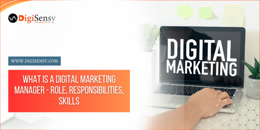 What is a Digital Marketing Manager - Role, Responsibilities, Skills